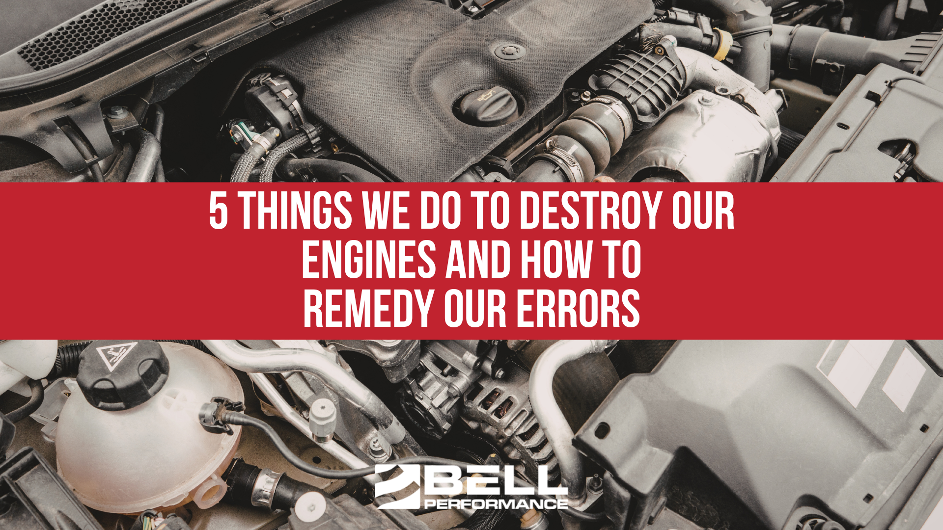 5 Things We Do to Destroy Our Engines and How to Remedy Our Errors