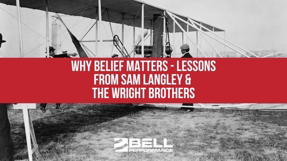 Why Belief Matters - Lessons From Sam Langley & the Wright Brothers