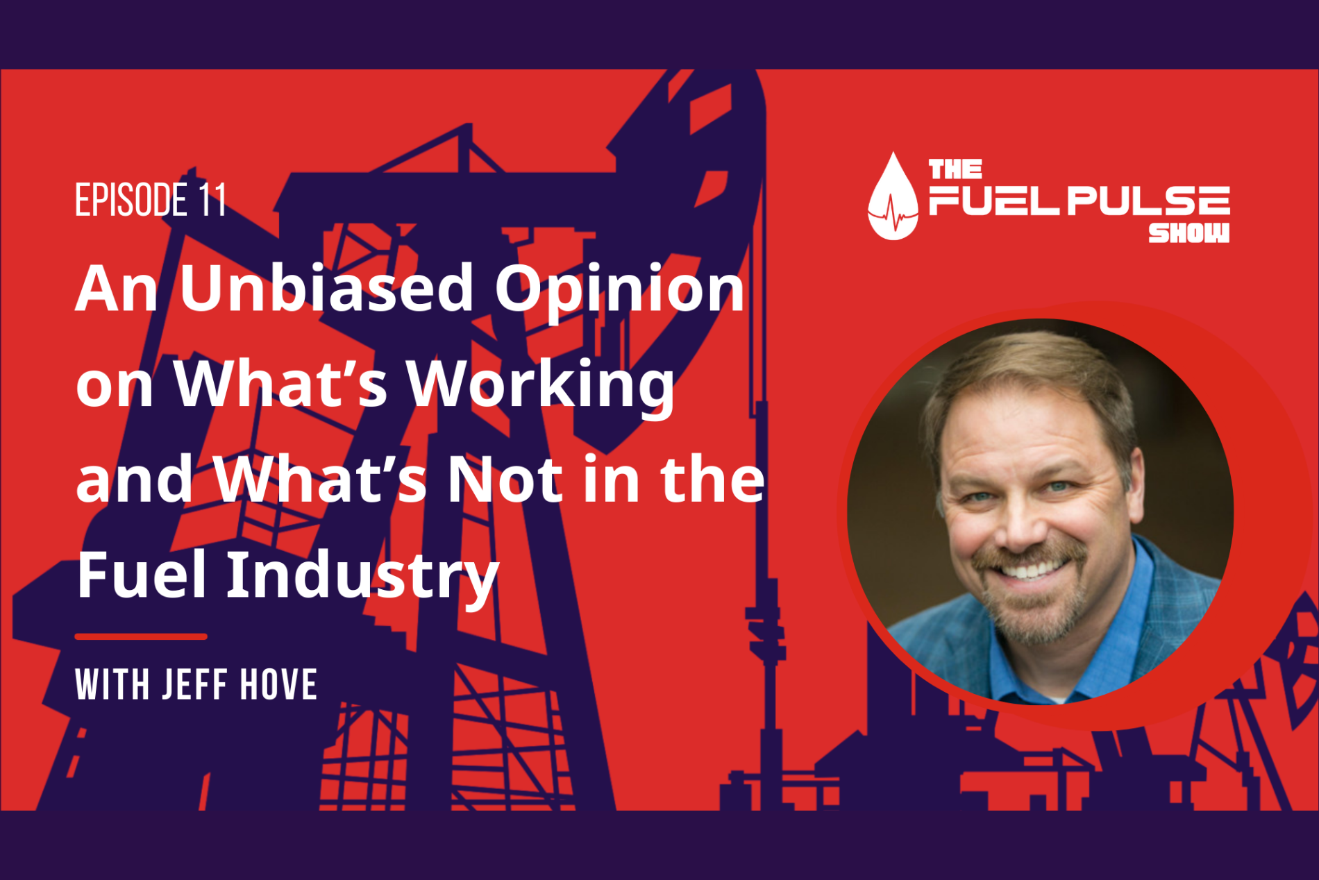 Episode 011 - An Unbiased Opinion on What’s Working and What’s Not in the Fuel Industry With Jeff Hove