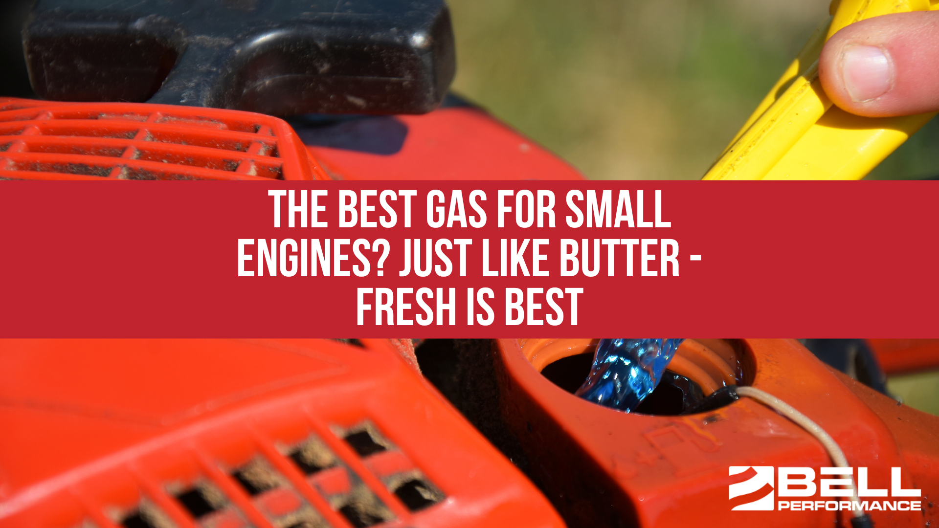 The Best Gas for Small Engines? Just like butter - Fresh Is Best