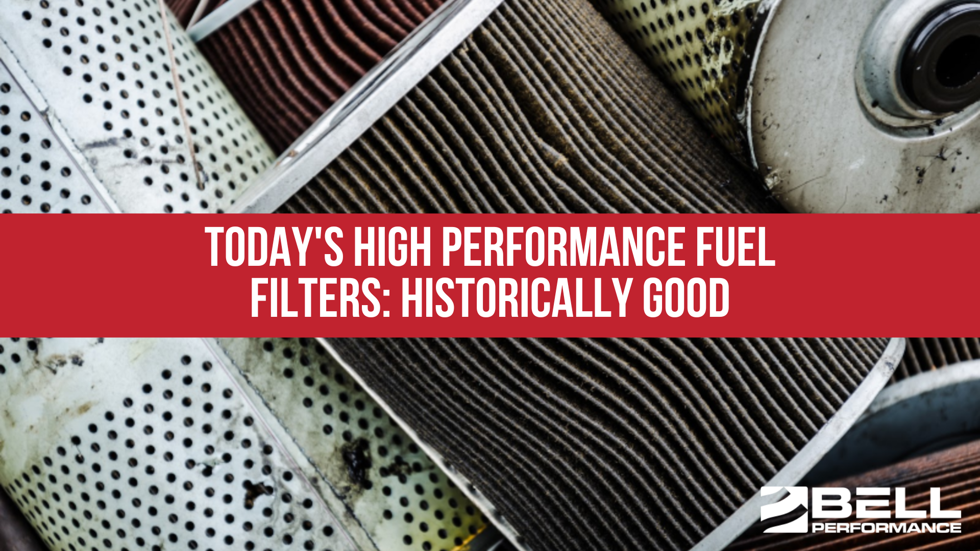 Today's High Performance Fuel Filters: Historically Good