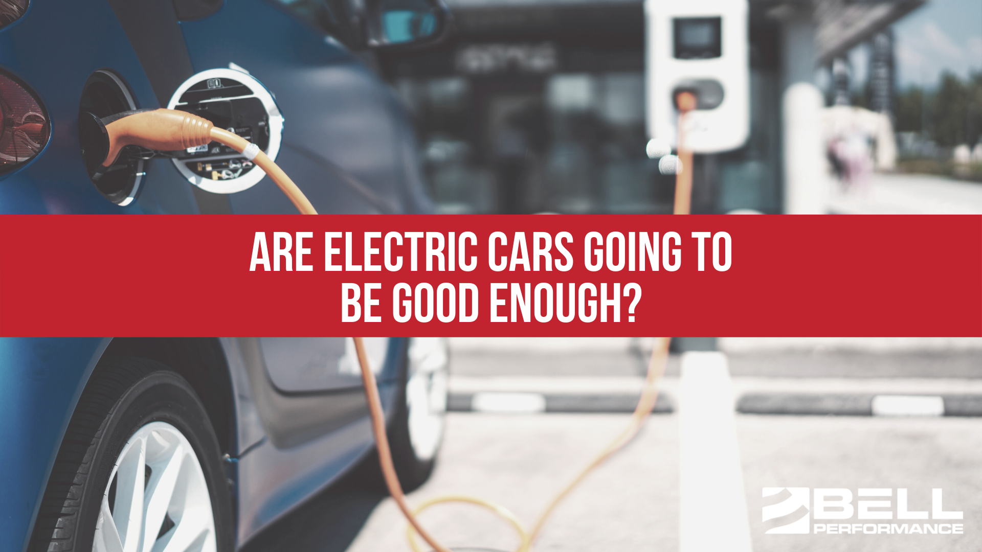 Are Electric Cars Going To Be Good Enough?